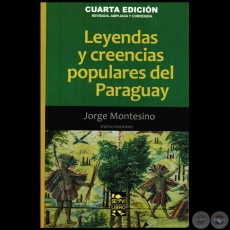 LEYENDAS Y CREENCIAS POPULARES DEL PARAGUAY - Por JORGE MONTESINO - Año 2016